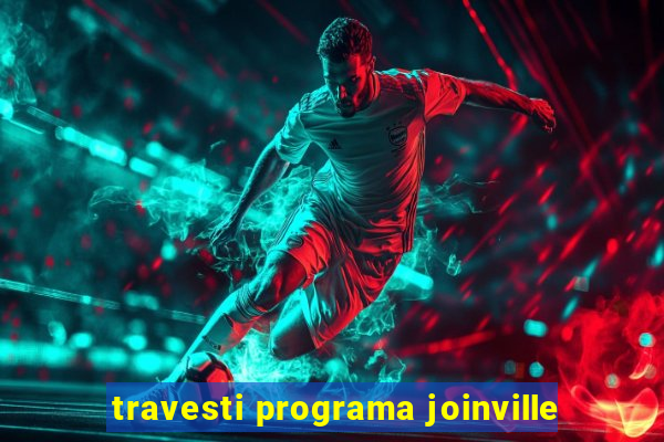 travesti programa joinville